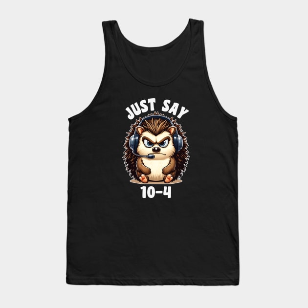 Just Say 10-4 Funny Dispatcher Gift for 911 Thin Gold Line First Responders Tank Top by Shirts by Jamie